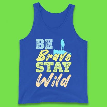 Be Brave Stay Wild Camping Adventure Outdoor Hiking Wilderness Wild Life Tank Top