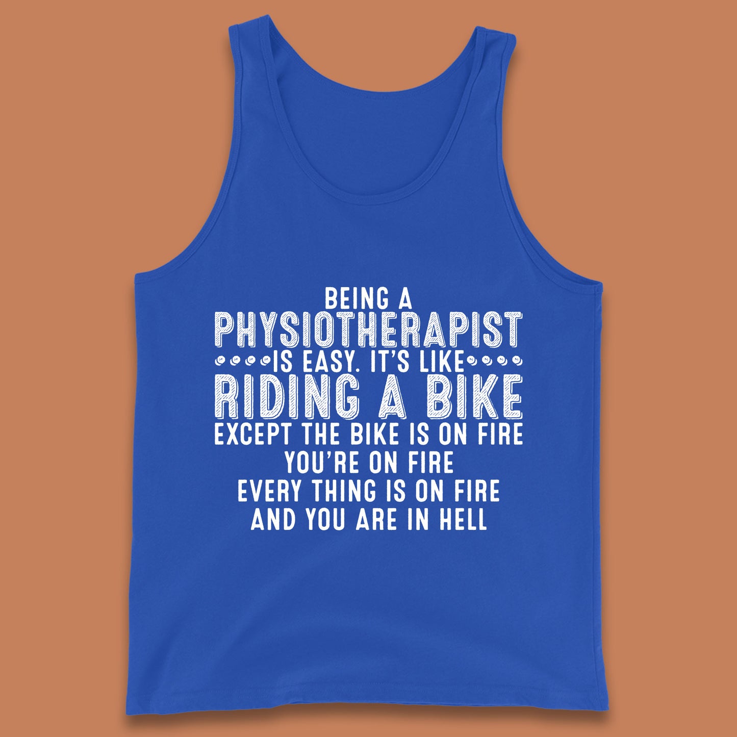 Being A Physiotherapist Is Easy It's Like Riding A Bike Except The Bike Is On Fire Tank Top