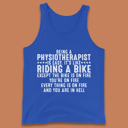 Being A Physiotherapist Is Easy It's Like Riding A Bike Except The Bike Is On Fire Tank Top