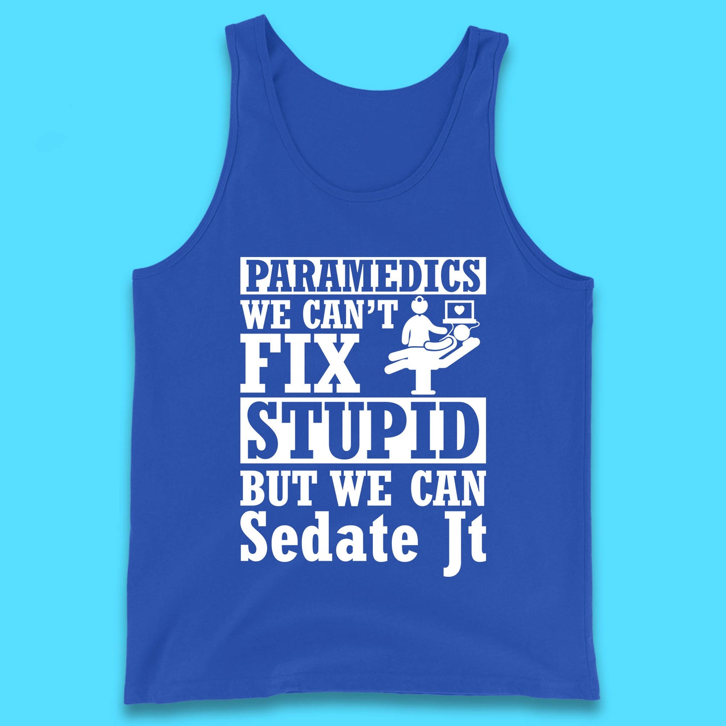 Paramedics Staff We Can't Fix Stupid Funny Quote Paramedical Staff Gift Dedicated for Lifesaving Heroes Tank Top