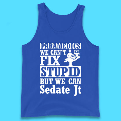 Paramedics Staff We Can't Fix Stupid Funny Quote Paramedical Staff Gift Dedicated for Lifesaving Heroes Tank Top
