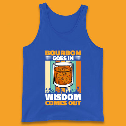 Bourbon Goes In Wisdom Comes Out Bourbon Drinking Lover Tank Top