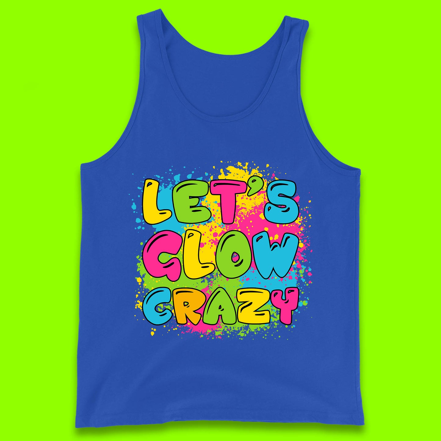 Let's Glow Crazy Paint Splatter Glow Birthday Retro Colorful Theme Party Tank Top