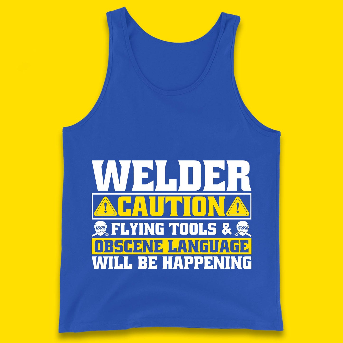 Welder Caution Flying Tools & Obscene Language Will Be Happening Funny Welding Saying Tank Top