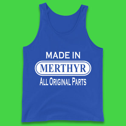 Made In Merthyr All Original Parts Vintage Retro Birthday Merthyr Tydfil Town In Wales Tank Top