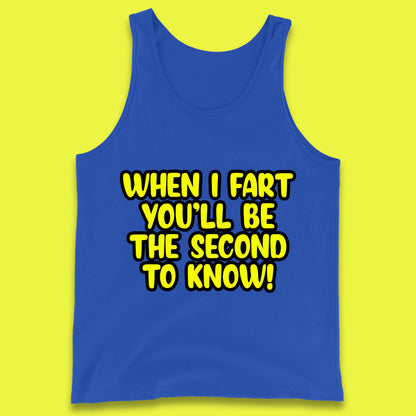 When I Fart You'll Be The Second To Know Funny Sarcastic Fart Humor Rude Offensive Joke Tank Top