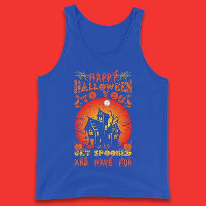 Happy Halloween To You Get Spooked And Have Fun Halloween Horror Hunted House Tank Top