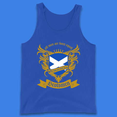 All Men Are Born Equal The Best Are Born To Be Scotsmen Scottish Flag Scotland Football St Andrews Day Tank Top