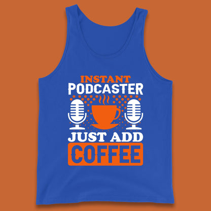 Instant Podcaster Just Add Coffee Podcast Coffee Lover Podcasting Caffeine Microphone Tank Top