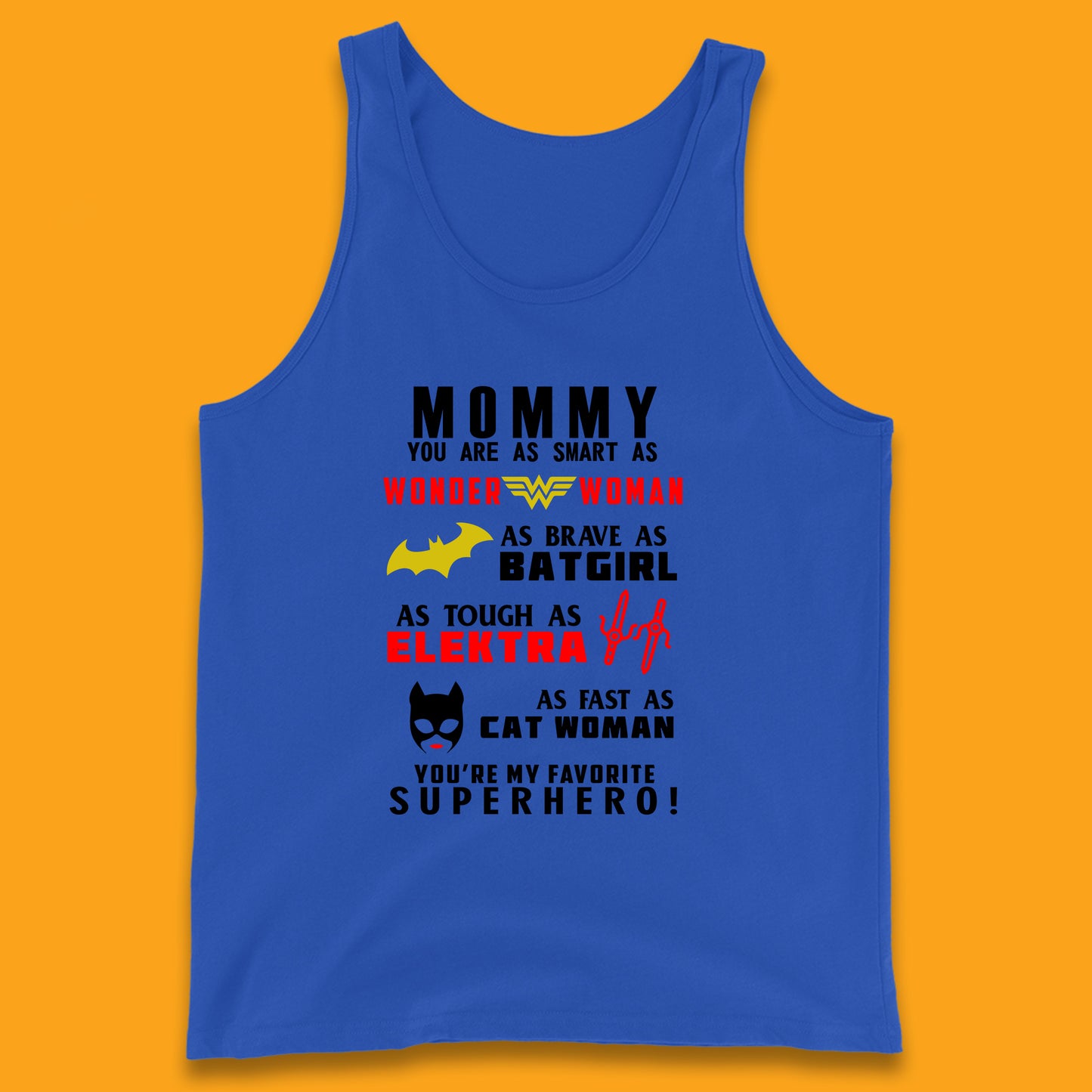 Mommy You Are Smart As Wonder Woman As Brave As Bat Girl As Tough As Elektra As Fast As Cat Woman You're My Favorite Superhero Tank Top