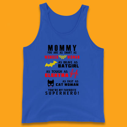 Mommy You Are Smart As Wonder Woman As Brave As Bat Girl As Tough As Elektra As Fast As Cat Woman You're My Favorite Superhero Tank Top