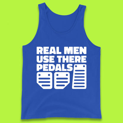 Real Men Use There Pedals Clutch Car Lover Funny Racing Manual Transmission Addicts Tank Top