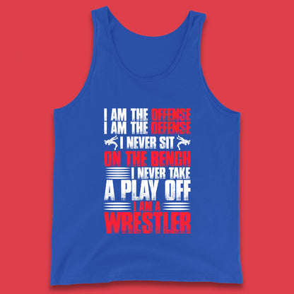 I Am The Offense I Am The Deffense I Never Sit On The Bench I Never Take A Play Off I Am A Wrestler Professional Wrestling Tank Top