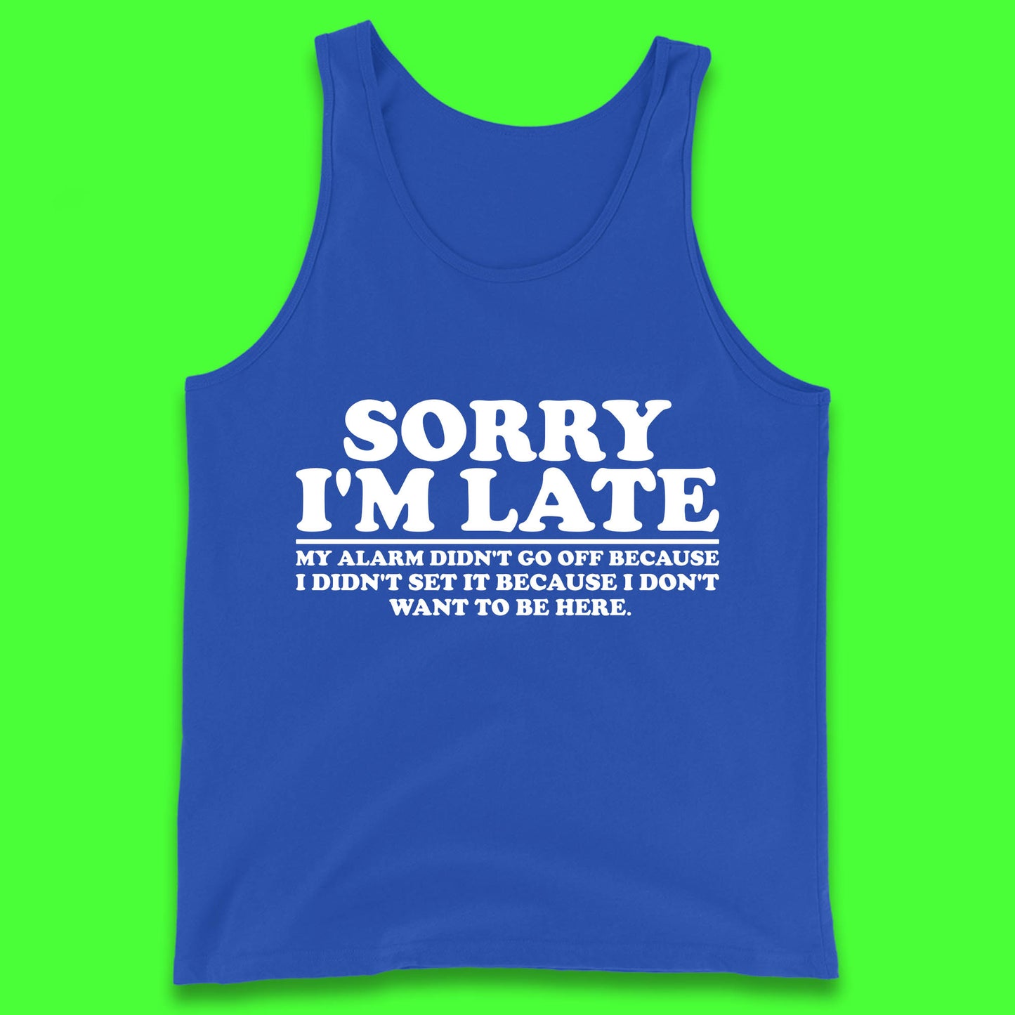 Sorry I'm Late My Alarm Didn't Go Off Funny Quote Tank Top