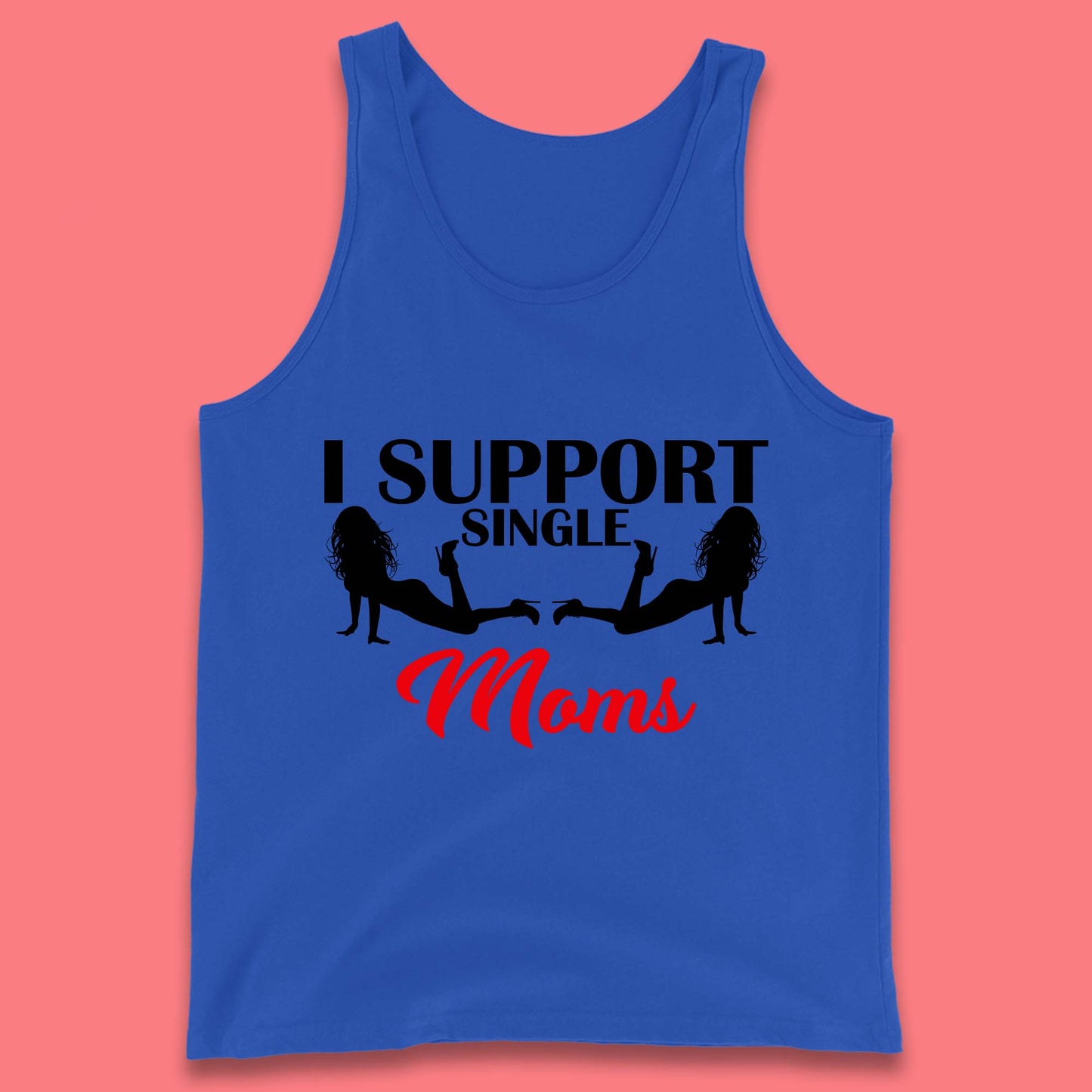 I Support Single Moms Funny Stripper Single Mothers Offensive Saying Tank Top