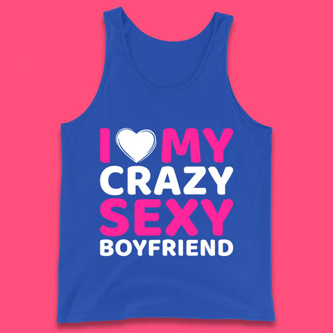 I Love My Crazy Sexy Boyfriend Valentines Day Boyfriend Bf Gift Tank Top