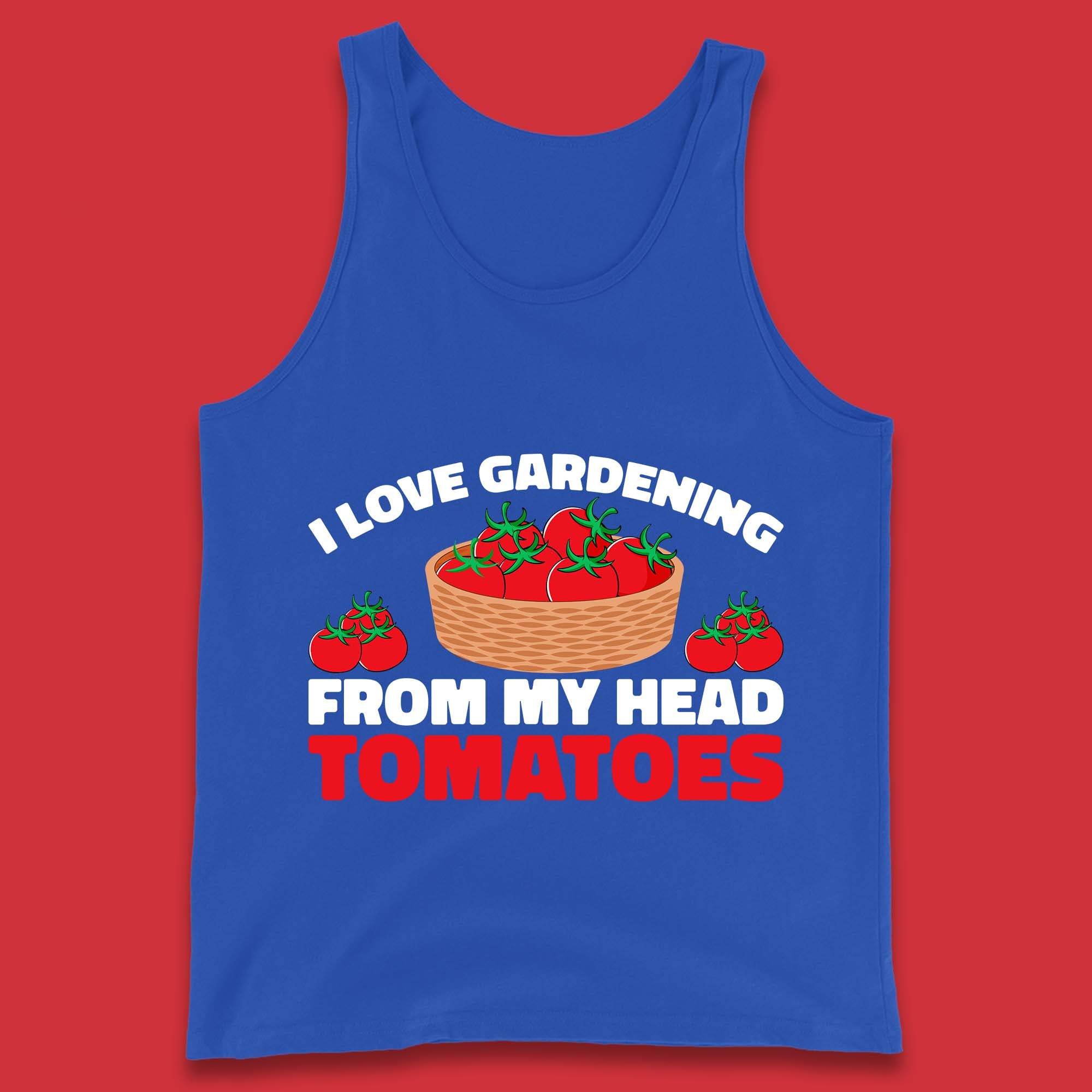 I Love Gardening From My Head Tomatoes Funny Gardeners Garden Tank Top