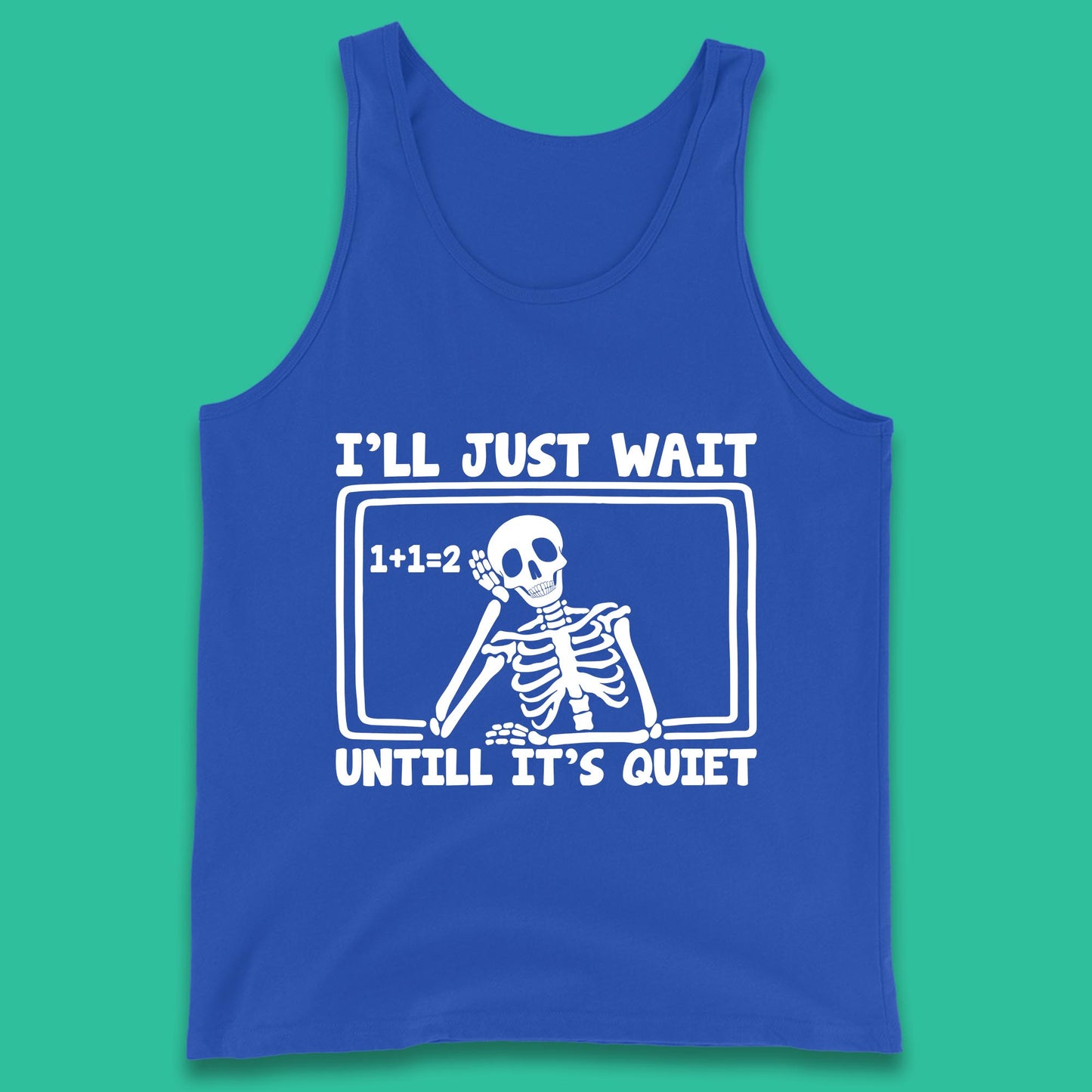 I'll Just Wait Until It's Quiet Sarcastic Skeleton Teacher Halloween Tank Top