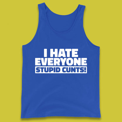 I Hate Everyone Stupid Cunts Introvert Antisocial Sarcastic Funny Tank Top