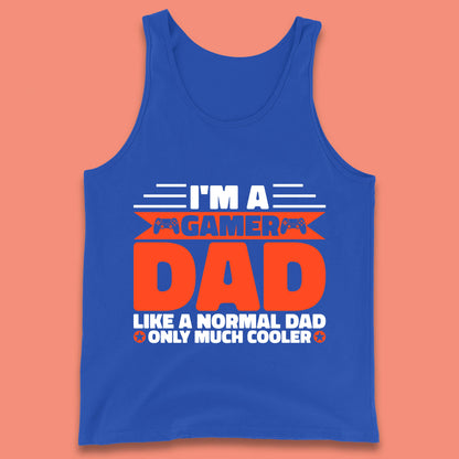 I'm A Gamer Dad Like A Normal Dad Only Much Cooler Gaming Dad Video Game Lover Tank Top