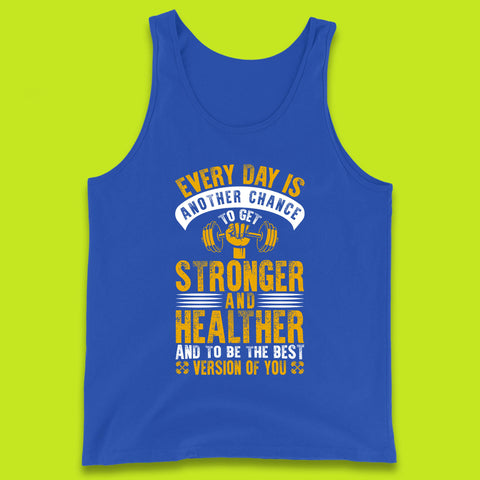 Every Day Is Another Chance To Get Stronger And Healther And To Be The Best Version Of You Gym Quote Tank Top
