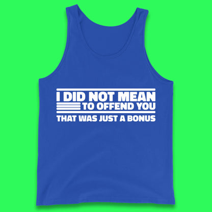 I Did Not Mean To Offend You That Was Just A Bonus Funny Sarcastic Humor Novelty Tank Top