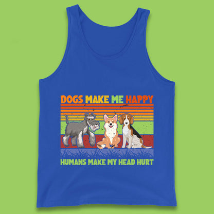 Dogs Make Me Happy Humans Make Me Head Hurt Dog Lovers Funny Dog Saying Tank Top