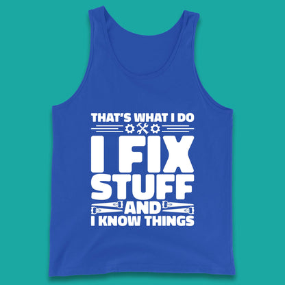 That's What I Do I Fix Stuff And I Know Things Funny Handyman Gift Tank Top
