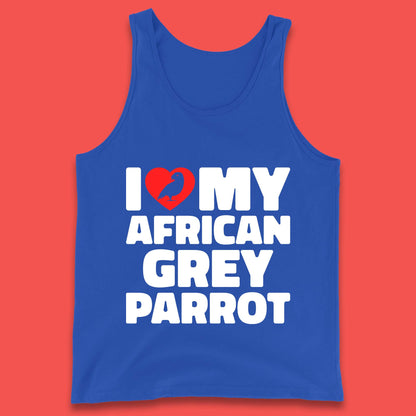 I Love My African Grey Parrot Pet Bird Lovers Parrot Lovers Tank Top