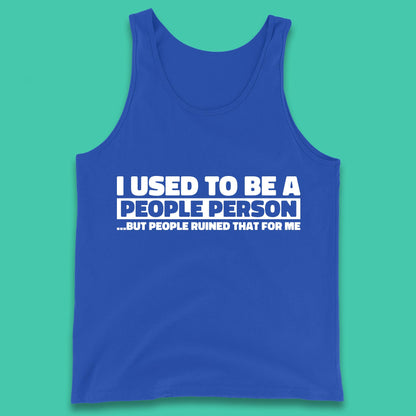 I Used To Be A People Person Humor Hilarious Funny Sayings Tank Top