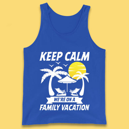 Keep Calm We're On A Family Vacation Summer Holidays Matching Family Beach Trip Tank Top