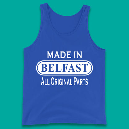Made In Belfast All Original Parts Vintage Retro Birthday Capital And Largest City Of Northern Ireland Tank Top