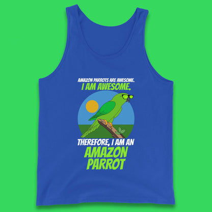 Amazon Parrots Are Awesome I Am Awesome Therefor I Am An Amazon Parrot Funny Cute Parrot Lover Tank Top