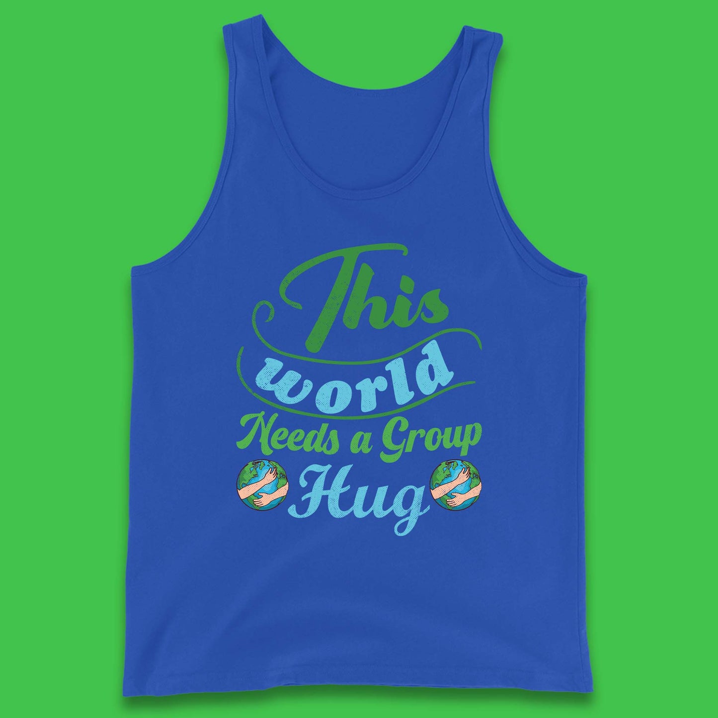 This World Needs A Group Hug Tank Top