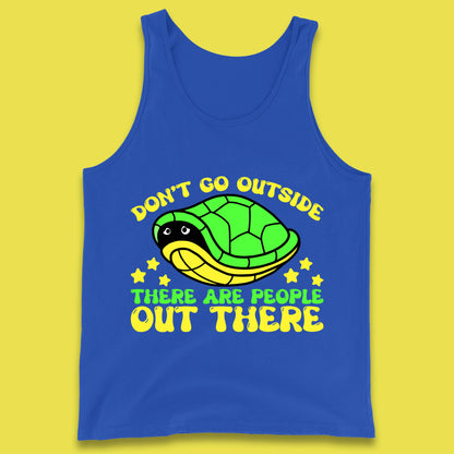 Don't Go Outside There Are People Out There Funny Turtle Tank Top