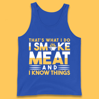 That's What I Do I Smoke Meat And I Know Things Funny BBQ Chef Grill Master Tank Top