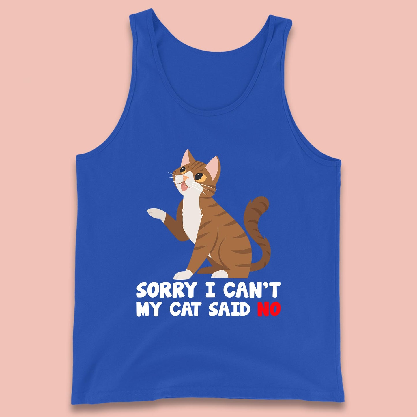 Sorry I Can't, My Cat Said No Funny Cats Lover Gift Tank Top