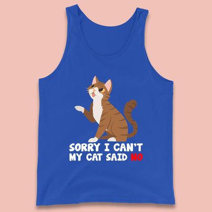 Sorry I Can't, My Cat Said No Funny Cats Lover Gift Tank Top