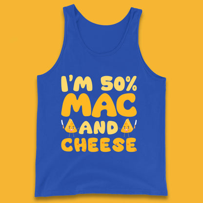 I'm 50% Mac & Cheese Funny Macaroni And Cheese Lover Foodie Food Lover Tank Top