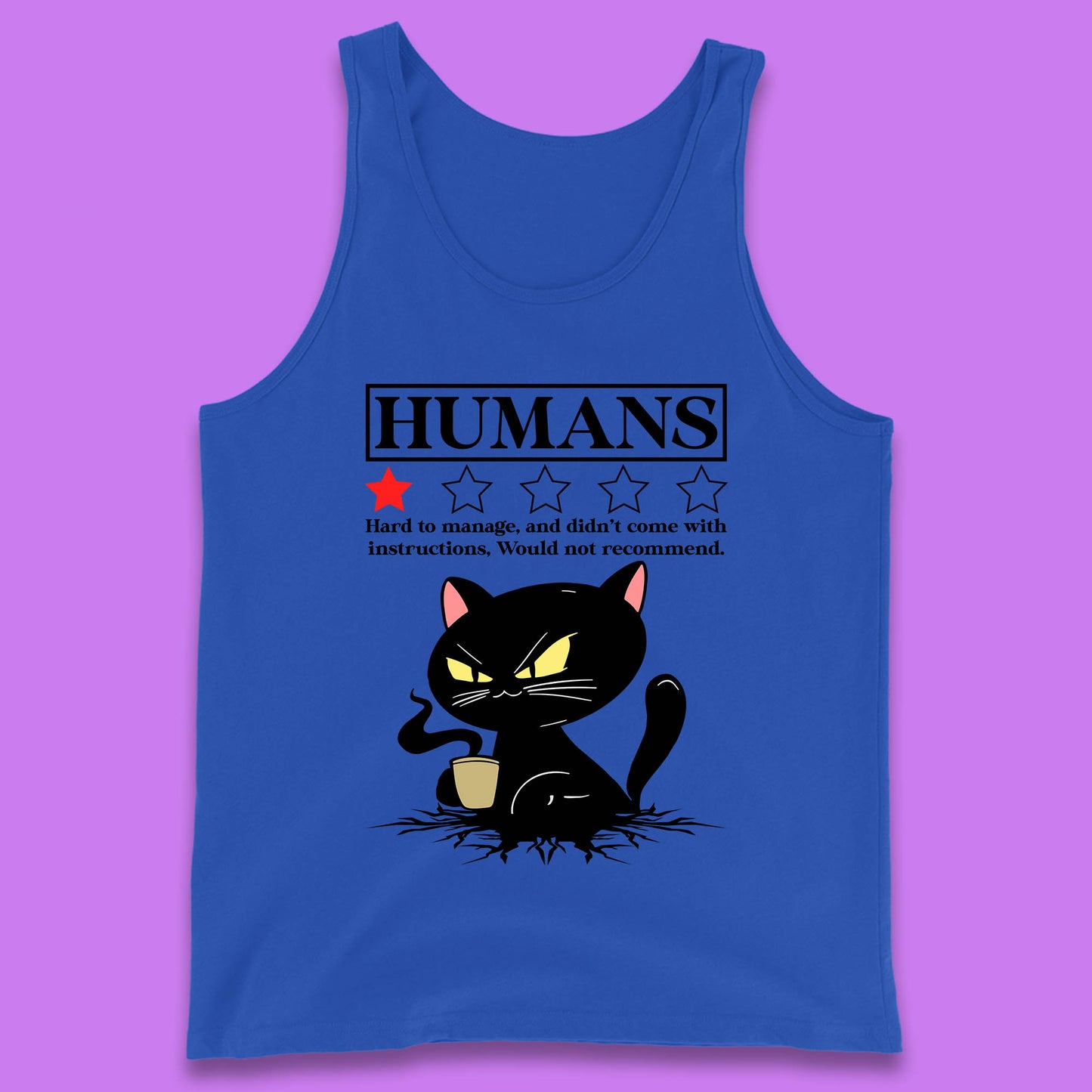 Cat Humans Hard To Manage And Didn’t Come With Instructions Would Not Recommend Tank Top