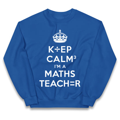 Keep Calm I’m A Maths Teacher Kids Jumper