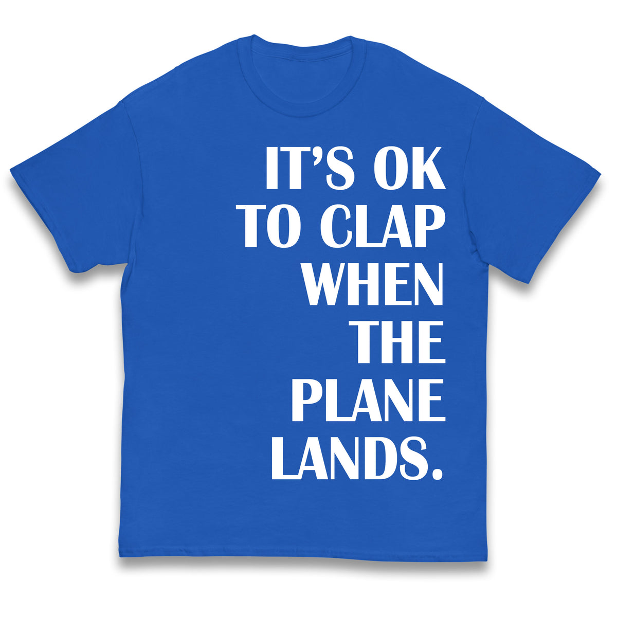 It's OK To Clap When The Plane Lands Kids T Shirt