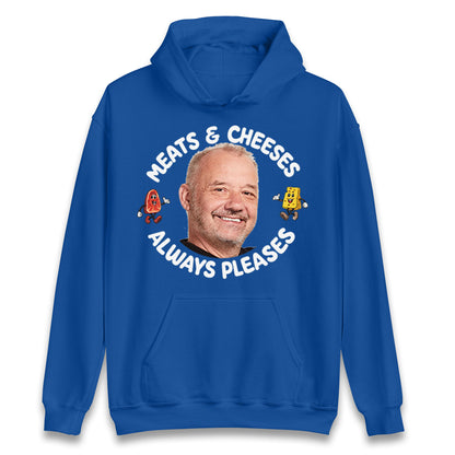 Meats And Cheeses Always Pleases Hoodie