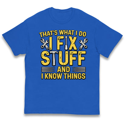 I Fix Stuff And I Know Things Kids T Shirt