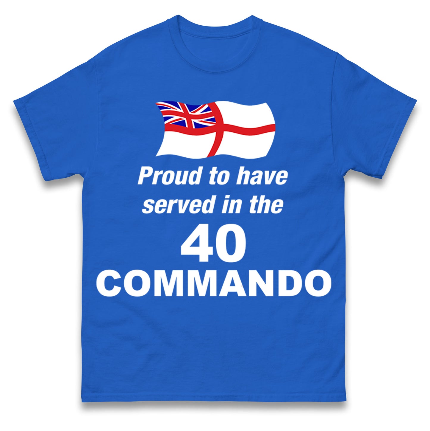 Proud to Have Served in The 40 Commando T Shirt