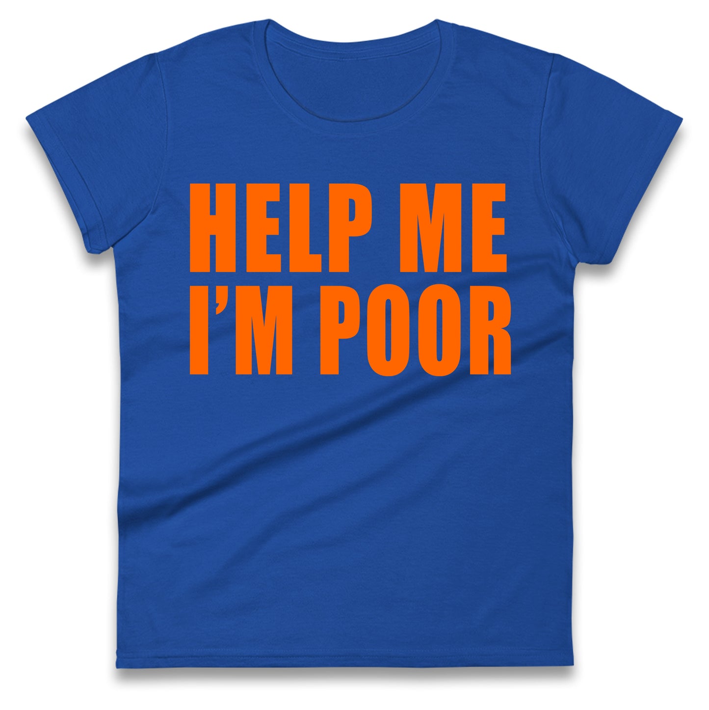 Help Me I’m Poor Ladies T Shirt