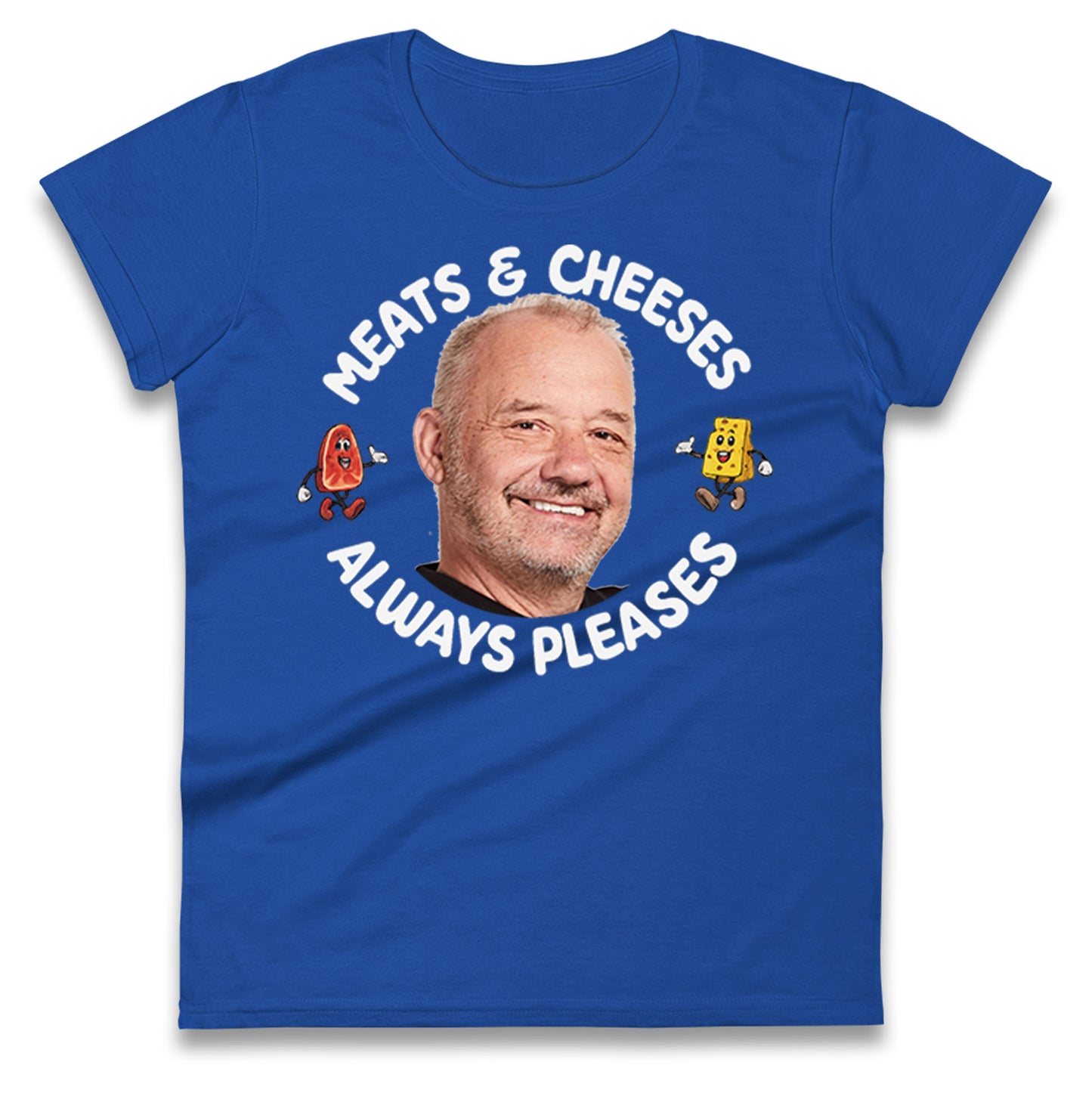 Meats And Cheeses Always Pleases Ladies T Shirt