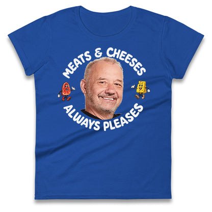Meats And Cheeses Always Pleases Ladies T Shirt