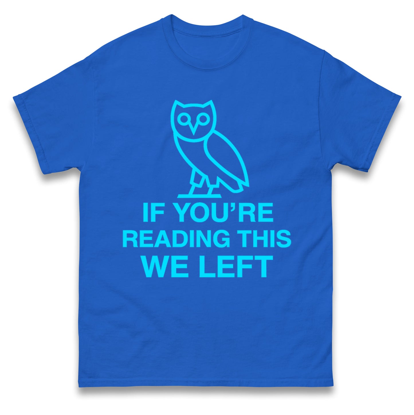 If You're Reading This We Left T Shirt