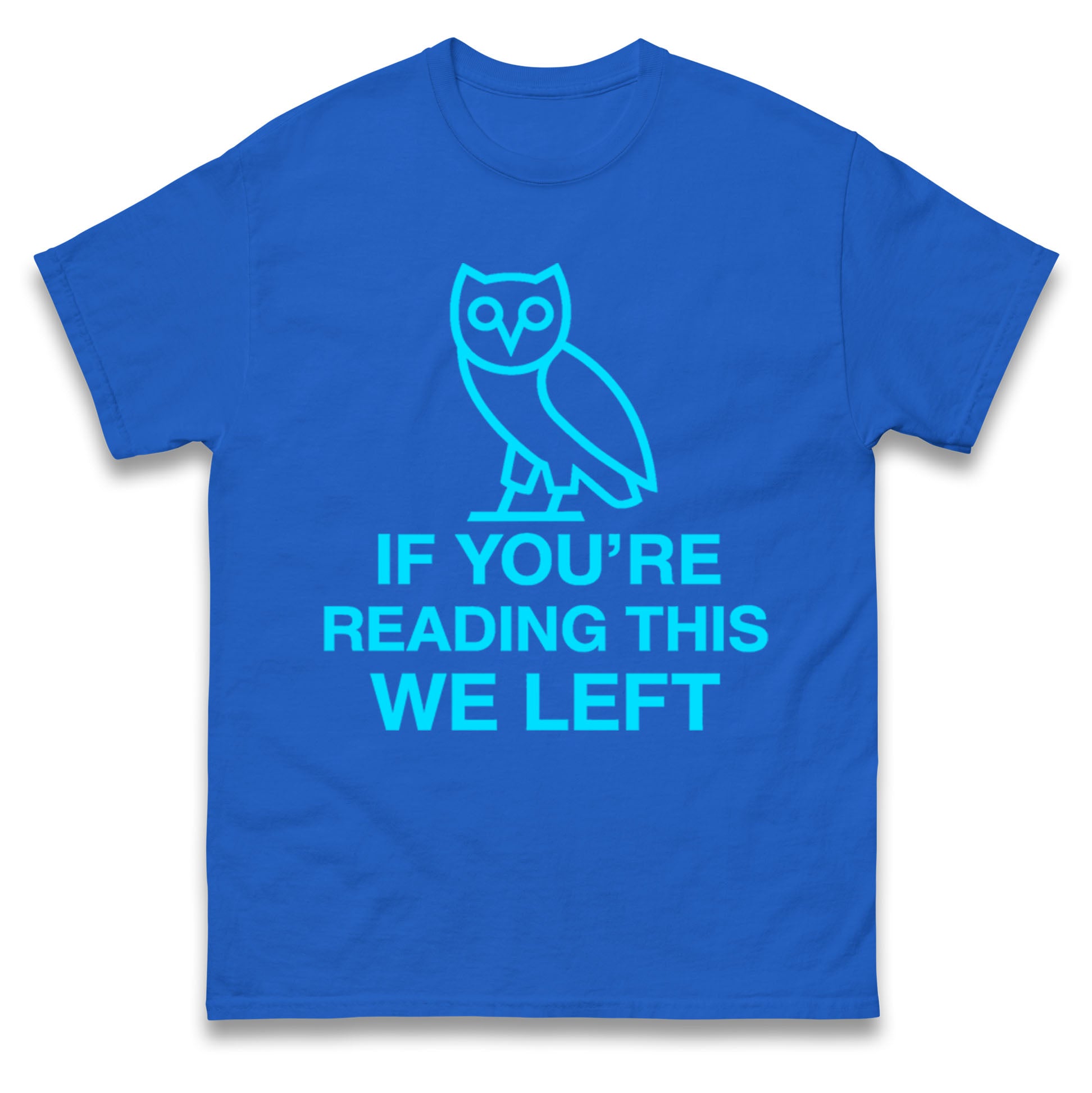 If You're Reading This We Left T Shirt